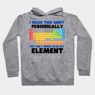 i wear this shirt periodically but only when i'm in my element Hoodie